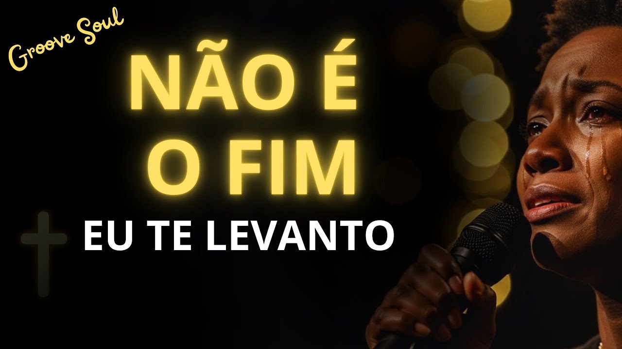 NÃO É O FIM — Deus Vai Virar Essa Queda em Testemunho e Te Levantar Por Dentro  Louvor Gospel Soul