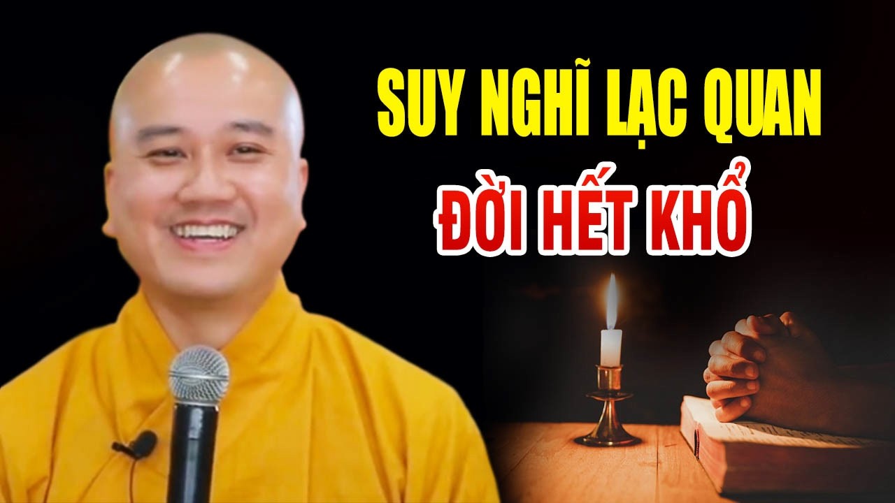 Suy Nghĩ Lạc Quan Đời Sẽ Bớt Khổ - Giảng Sư Thích Pháp Hòa