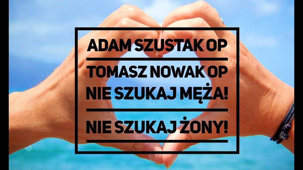 Adam Szustak OP i Tomasz Nowak OP: Nie szukaj męża! Nie szukaj żony!