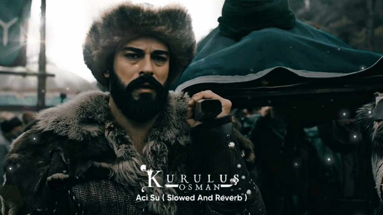Kurulus Osman Muzikleri | Aci Su ( Slowed And Reverb )