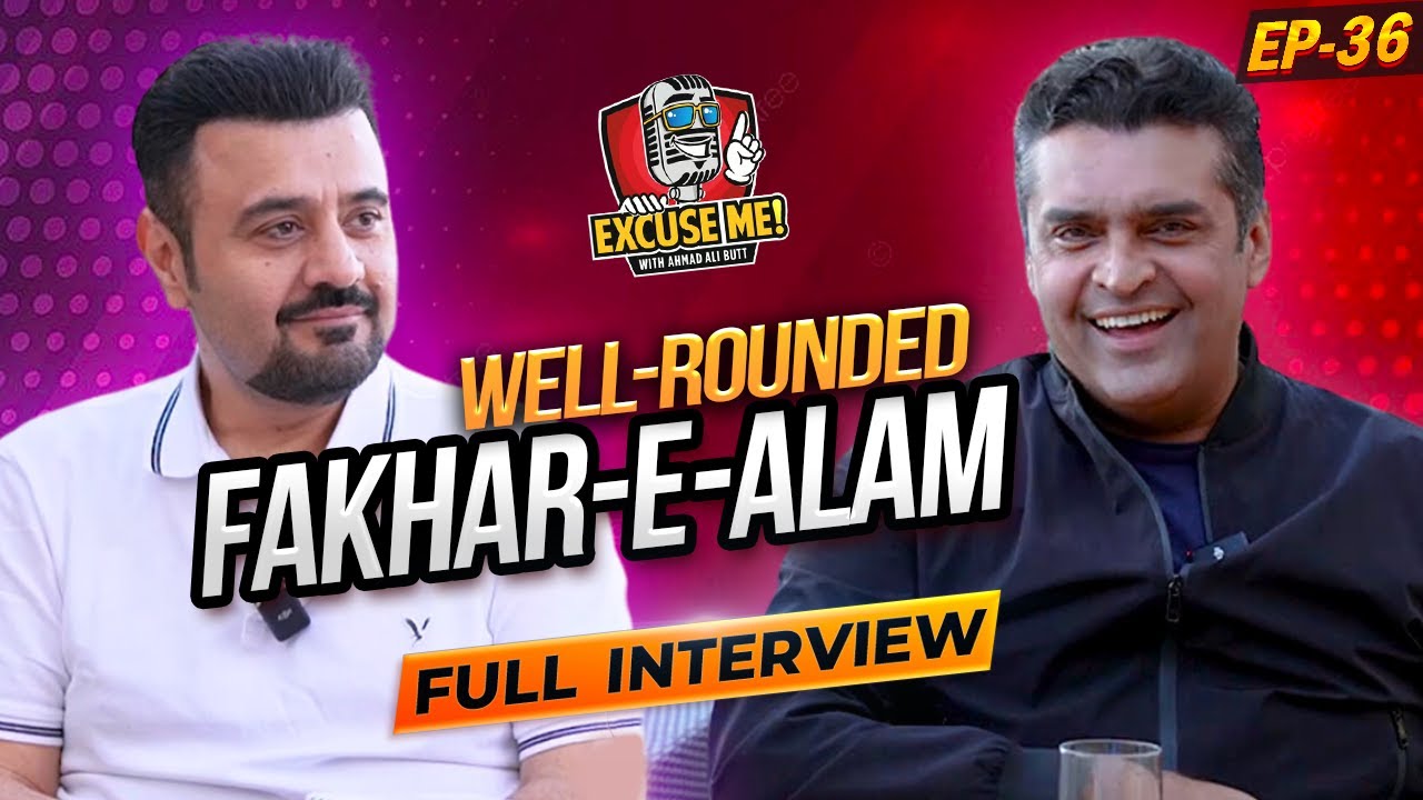 Excuse Me with Ahmad Ali Butt | Ft. Fakhar-e-Alam | Latest Interview | Episode 36 | Podcast