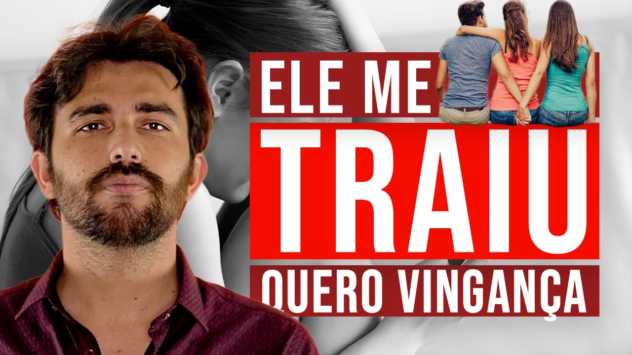 ELE ME TRAIU E QUERO VINGAN&Ccedil;A. A REAL DO QUE FAZER