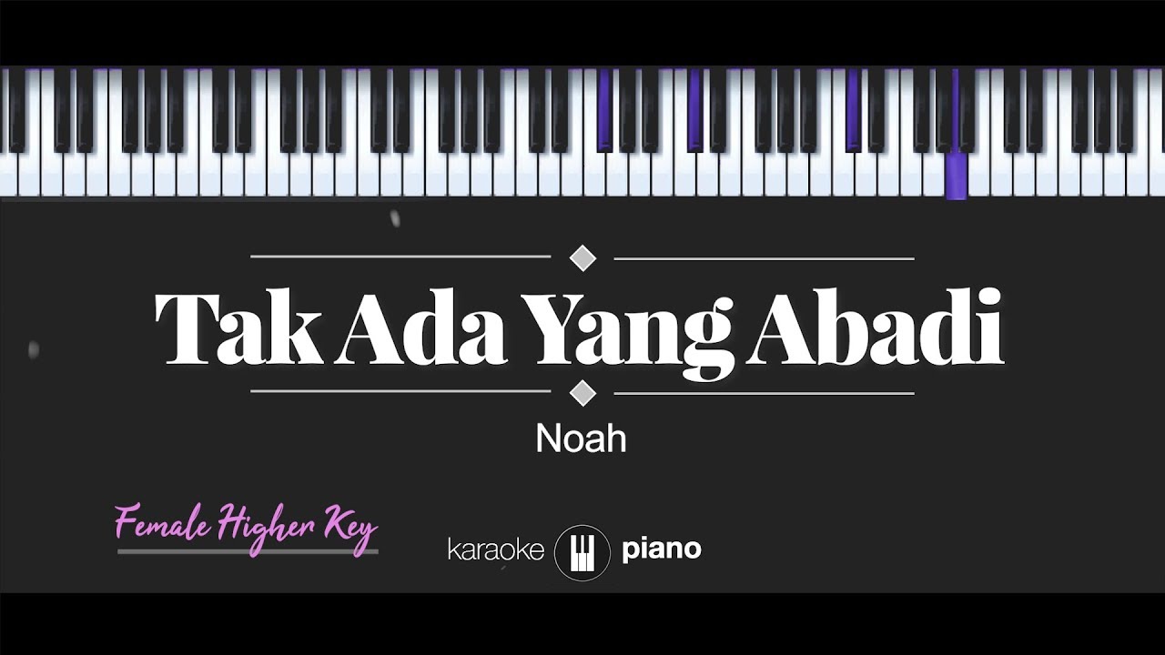 Tak Ada Yang Abadi (FEMALE HIGHER KEY) Noah (KARAOKE PIANO)