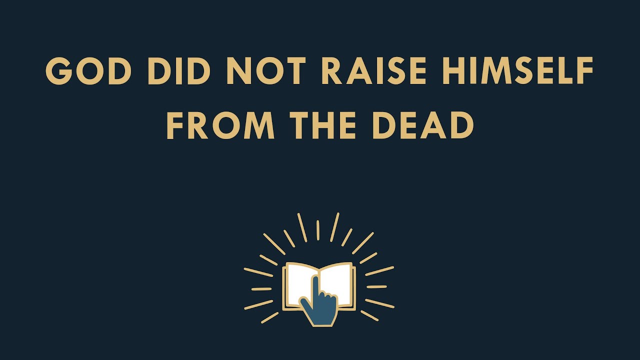 God did not raise himself from the dead