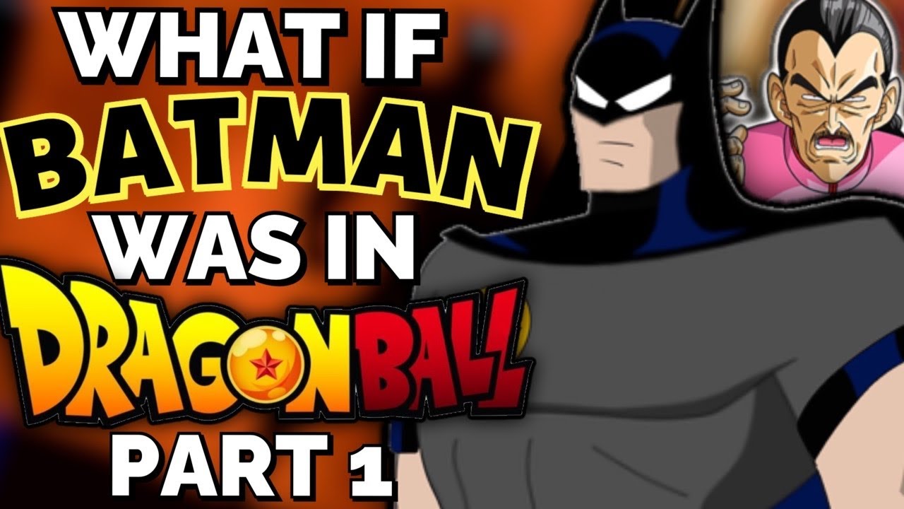 What If BATMAN Was In DRAGON BALL? Part 1