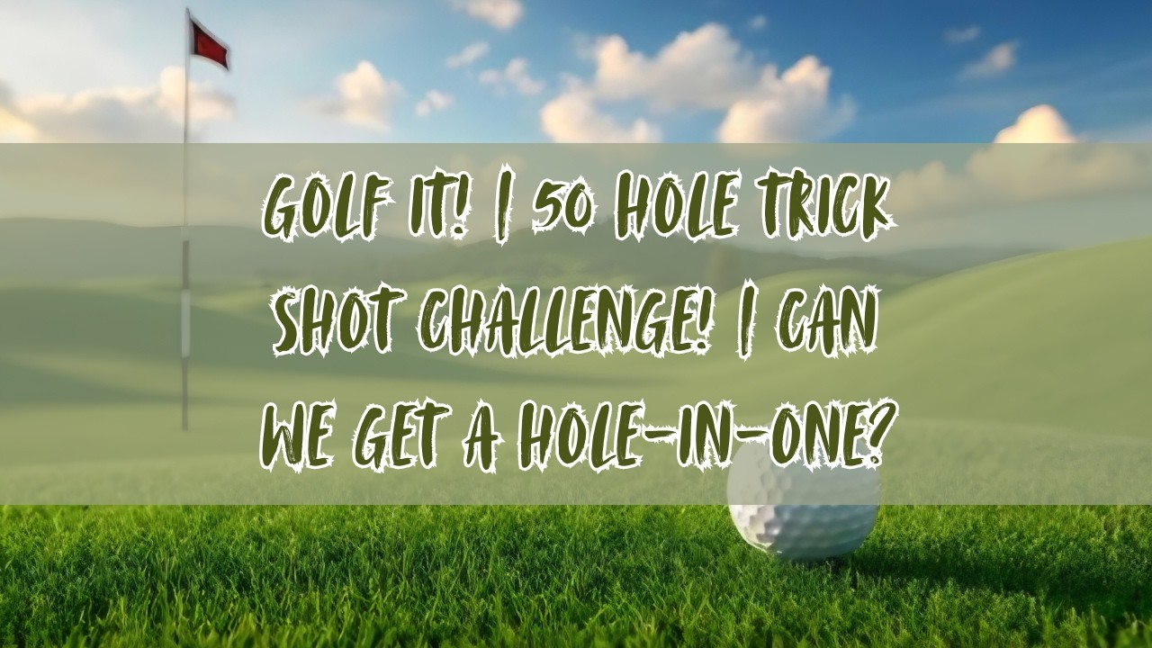 Golf It! | 50 Hole Trick Shot Challenge! | Can We Get a Hole-in-One?
