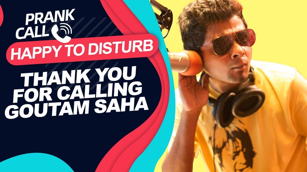 Happy To Disturb - Thank You For Calling Goutam Saha | RJ Sayan | Prank Call