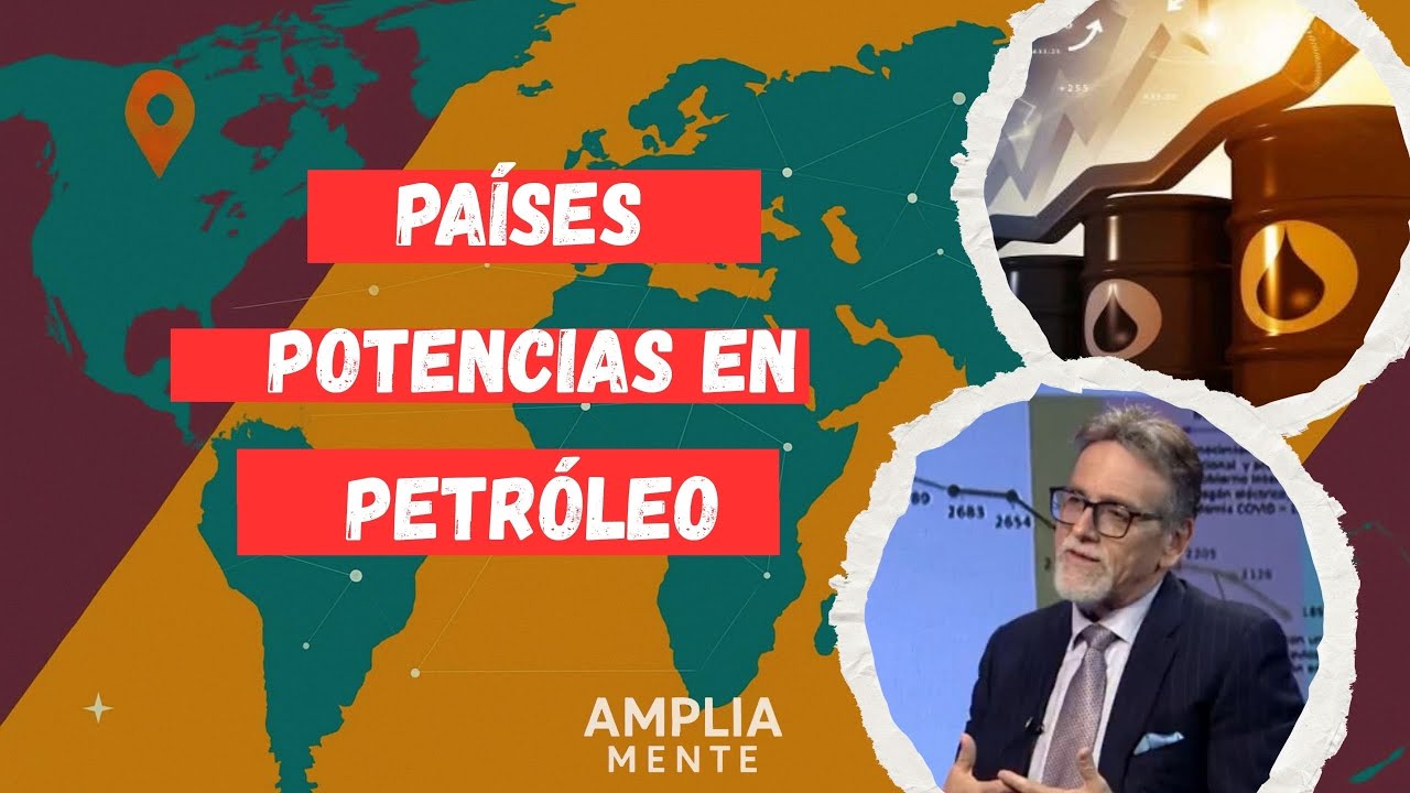 Países potencias en Petróleo | Alejandro Terán | Ampliamente |P2