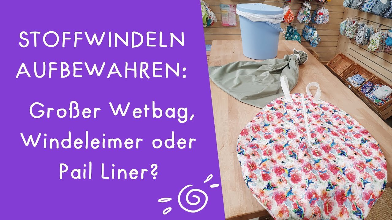 Stoffwindeln aufbewahren: Großer Wetbag, Windeleimer oder Pail Liner?
