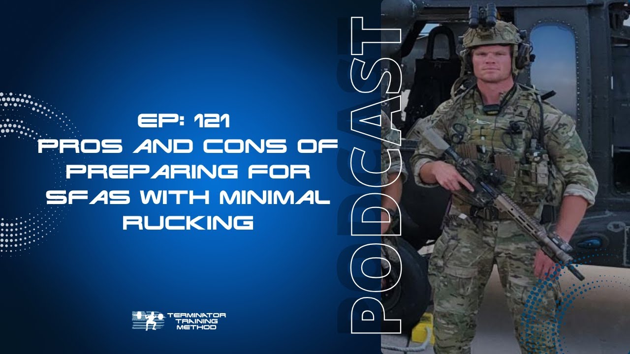 Episode 121 (Q&A): Preparing For SFAS (A Ruck-Biased Selection) With Minimal Rucking