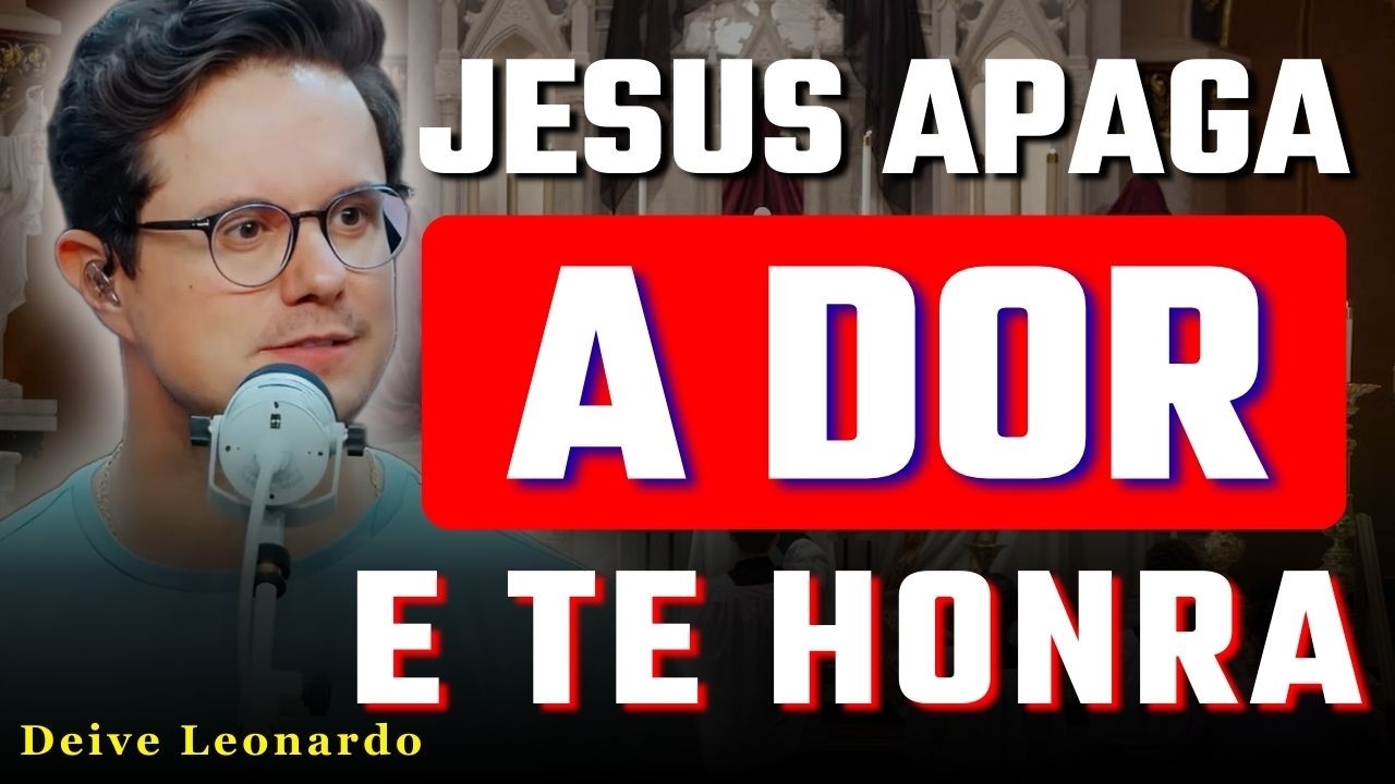 Deus Vai Apagar Sua Dor e Te Honrar Onde Doeu | Deive Leonardo
