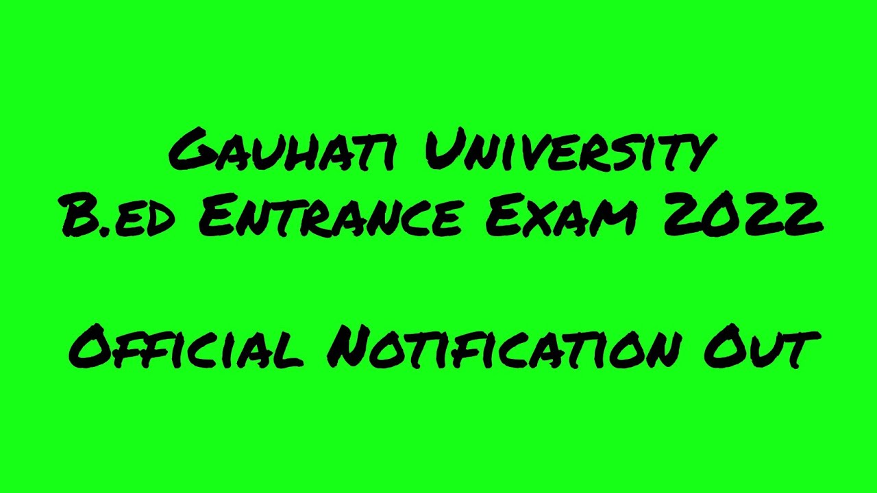 G.U B.ed Entrance Exam ৰ official Notification Out হʼল