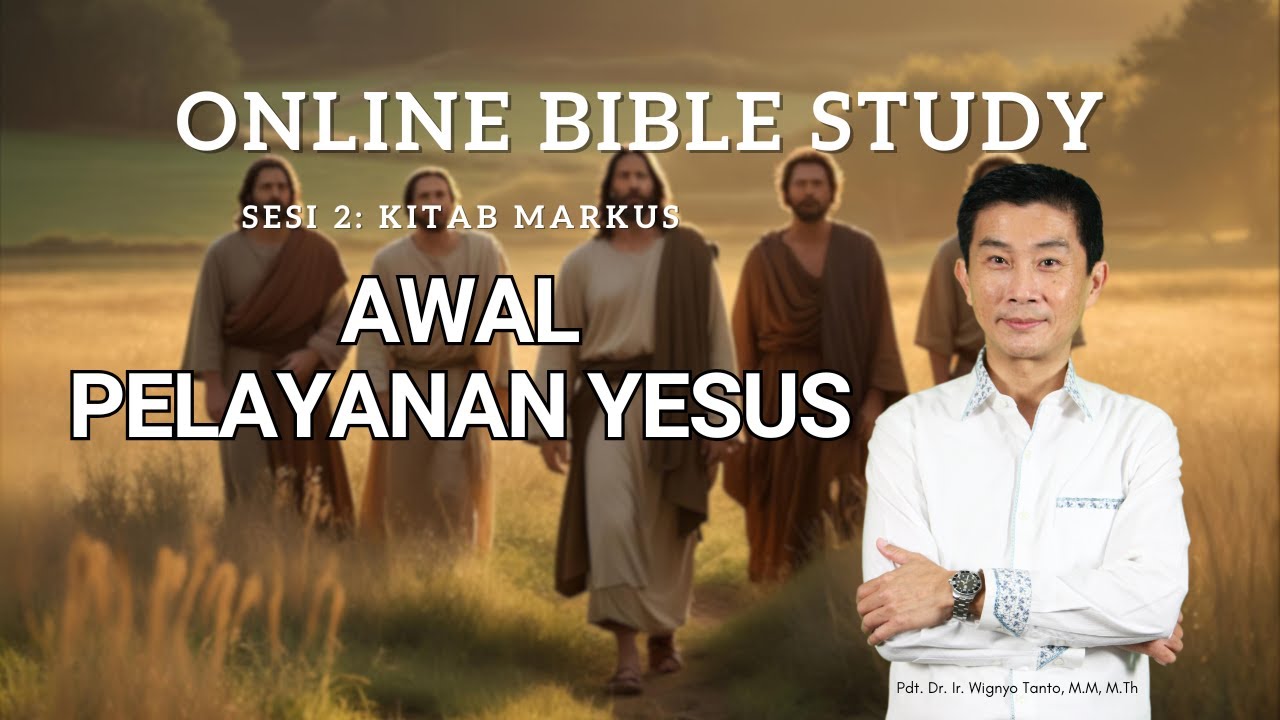 Kitab Markus - Sesi 2 - Awal Pelayanan Yesus - Ps. Wignyo Tanto