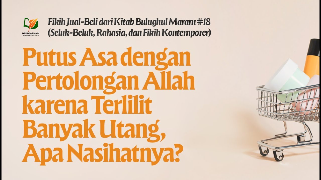 Putus Asa dengan Pertolongan Allah karena Terlilit Banyak Utang, Apa Nasihatnya?