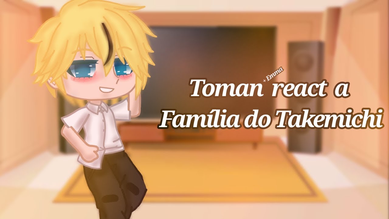 [☁️]•|Toman+Emma react a família do Takemichi|•[🌻]//React\\||My AU!||//GC\\||Not ships!||//TR\\