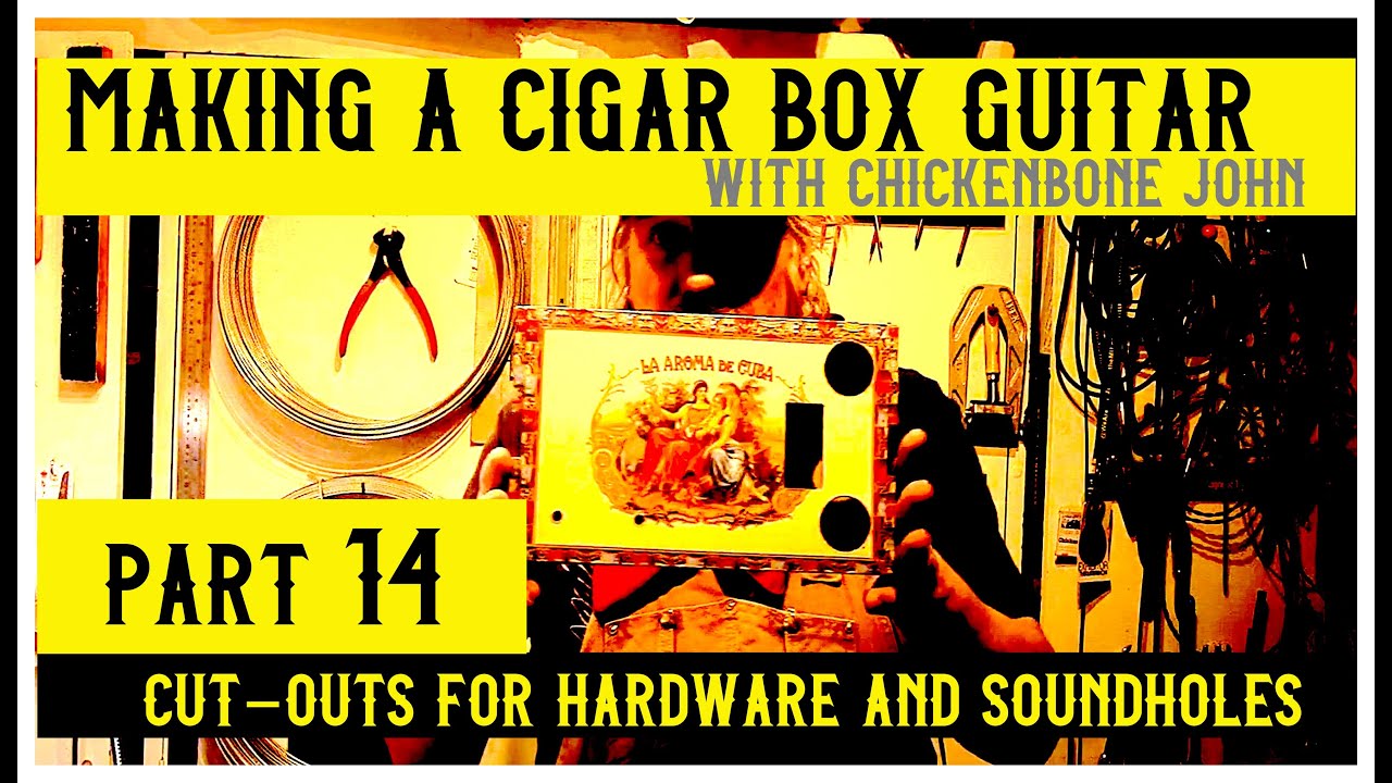 Making a Cigar Box Guitar with ChickenboneJohn. Part 14. Making cutouts for hardware & soundholes.