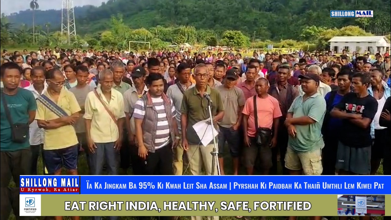 &Iuml;a Ka Jingkam Ba 95% Ki Kwah Leit Sha Assam | Pyrshah Ki Paidbah Ka Thai&ntilde; Umthli Lem Kiwei Pat