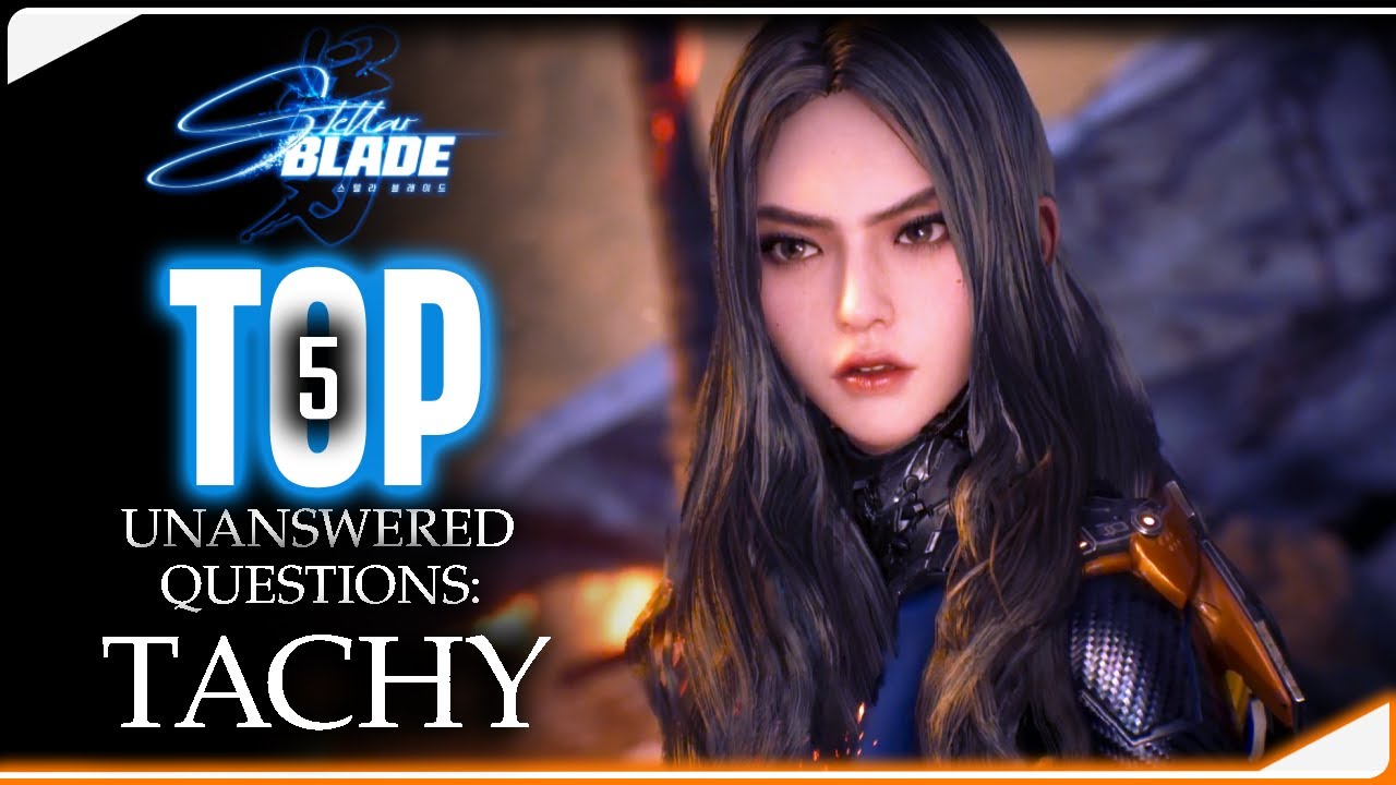 Top 5 Unanswered Questions about TACHY | Stellar Blade