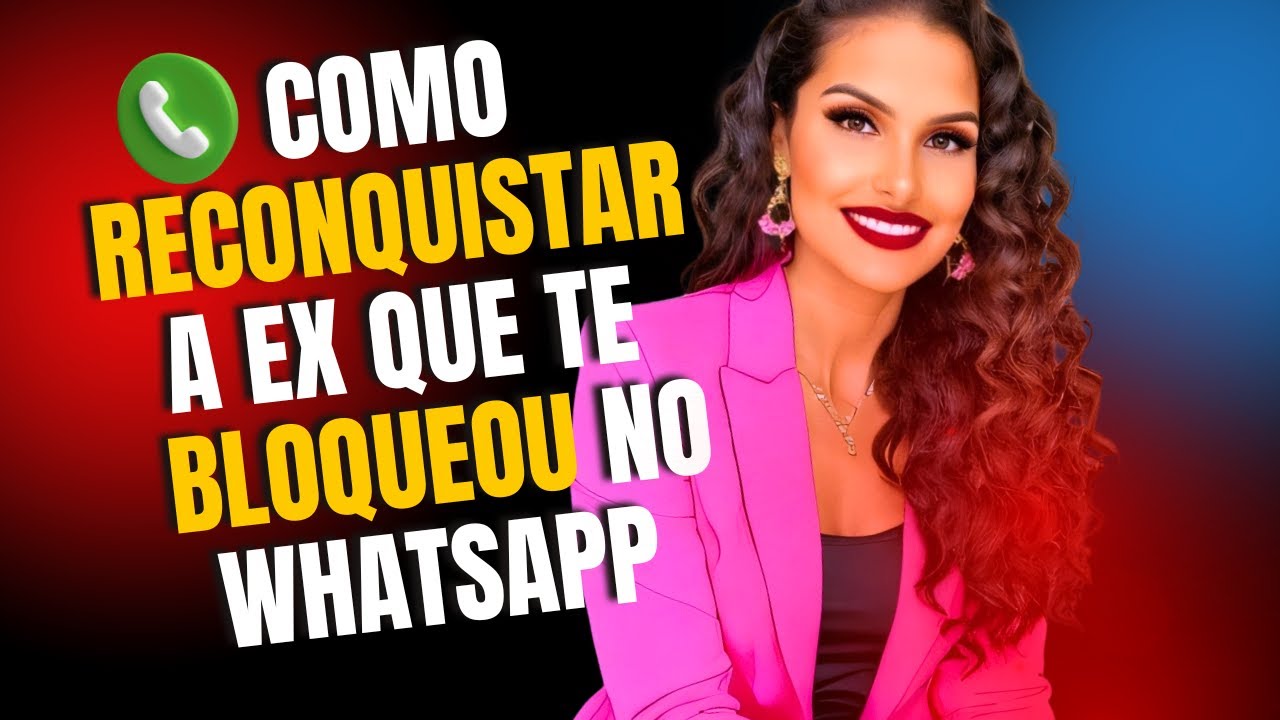 ELA ME BLOQUEOU NO WHATSAPP,  COMO RECONQUISTAR ELA?