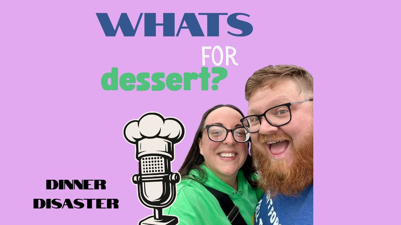 What's For Dessert? - Dinner Disaster!