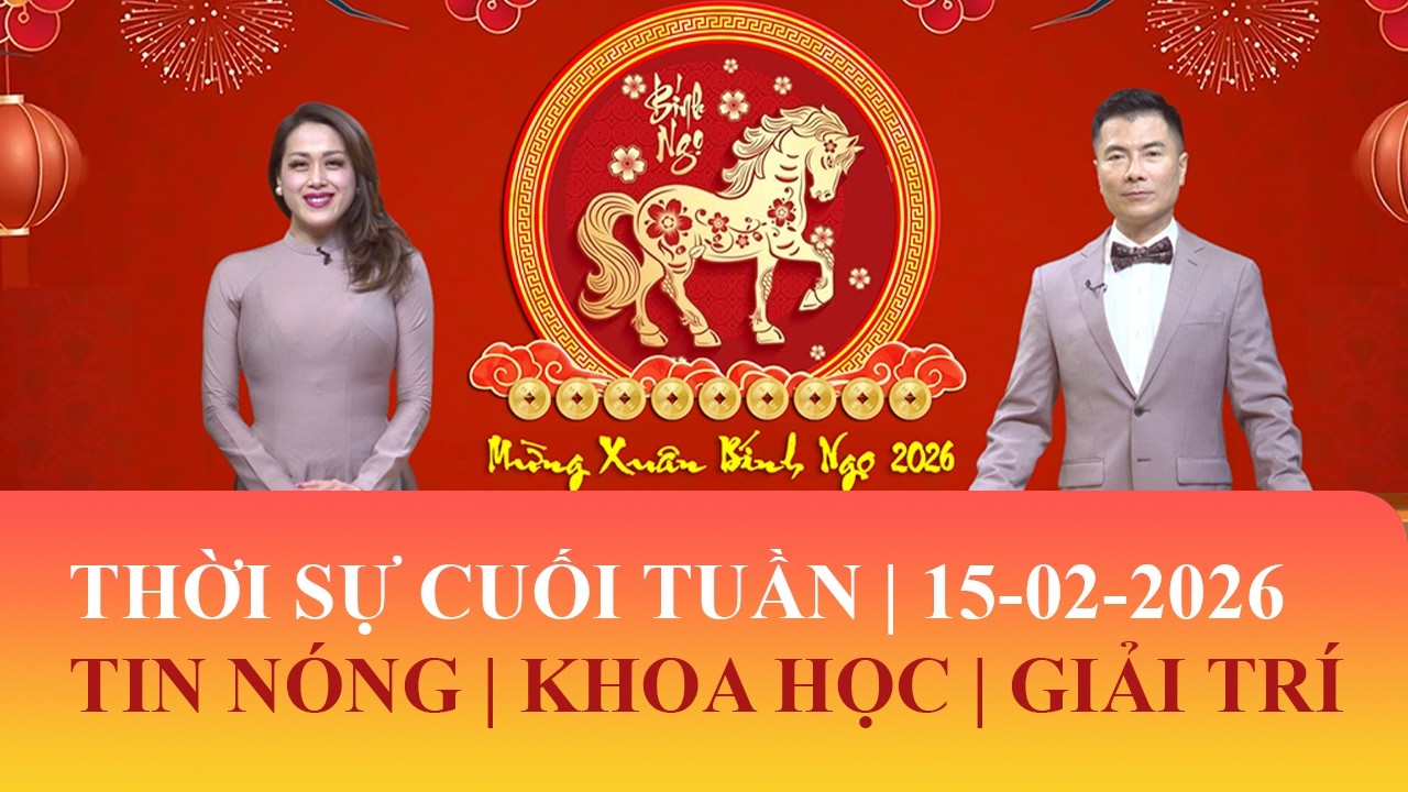 Thời Sự Cuối Tuần | 15/02/2026 | FULL🔴