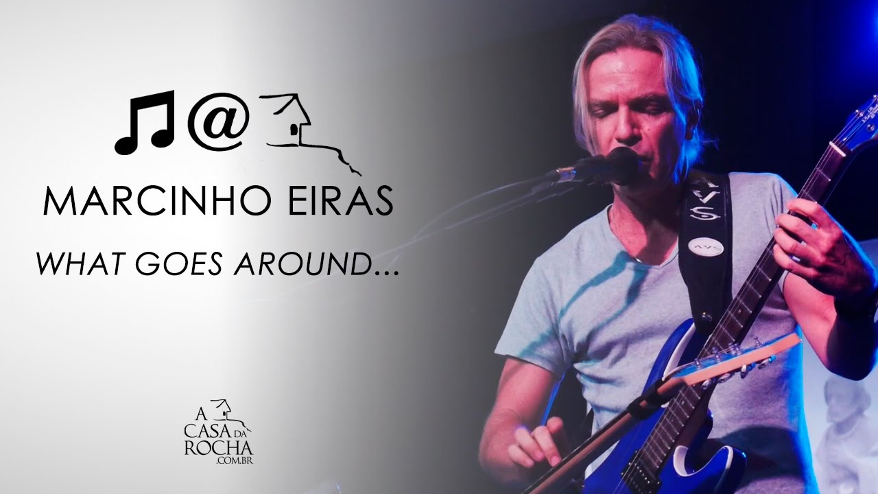 Marcinho Eiras - What Goes Around... Comes Around -A Casa da Rocha
