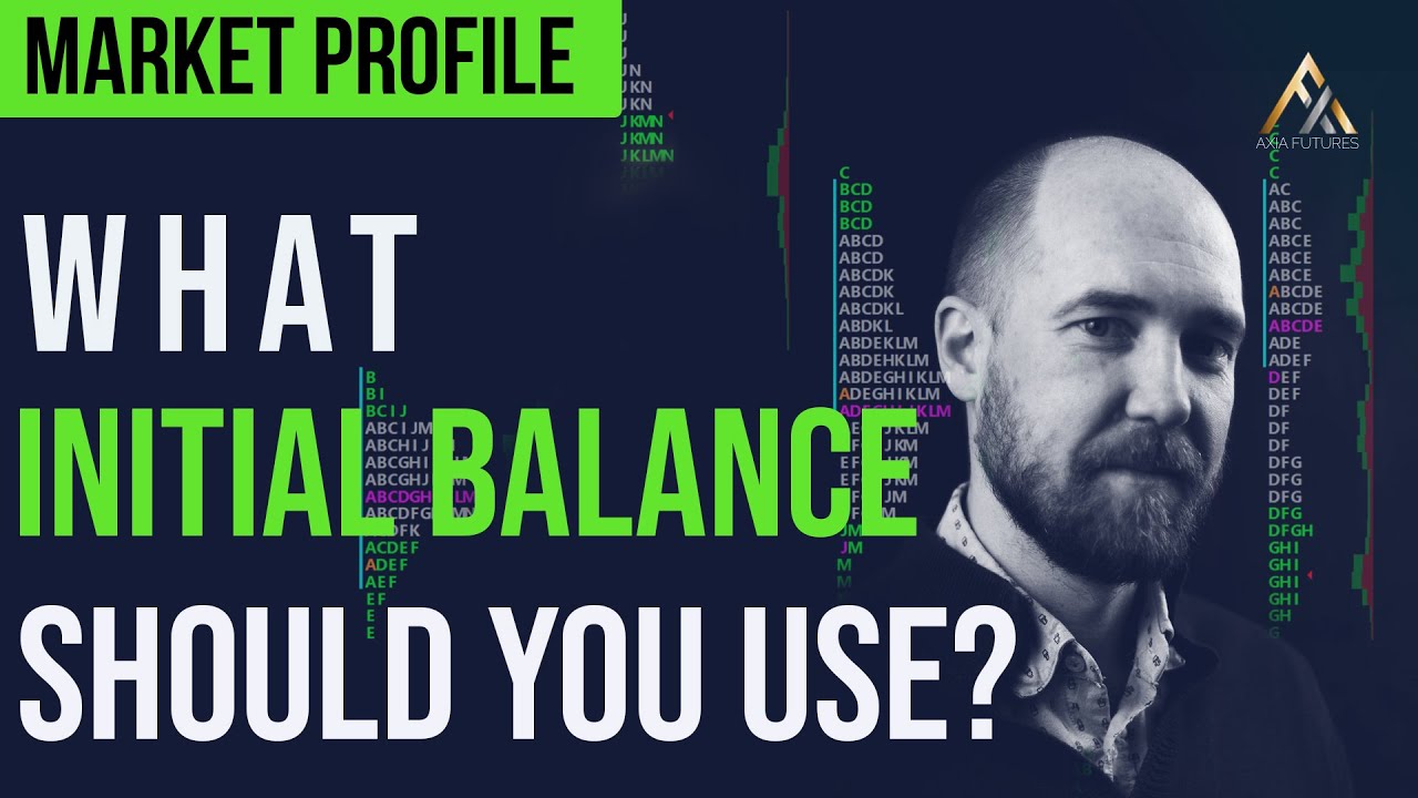 What Initial Balance Should You Use? - Market & Volume Profiling | Axia Futures