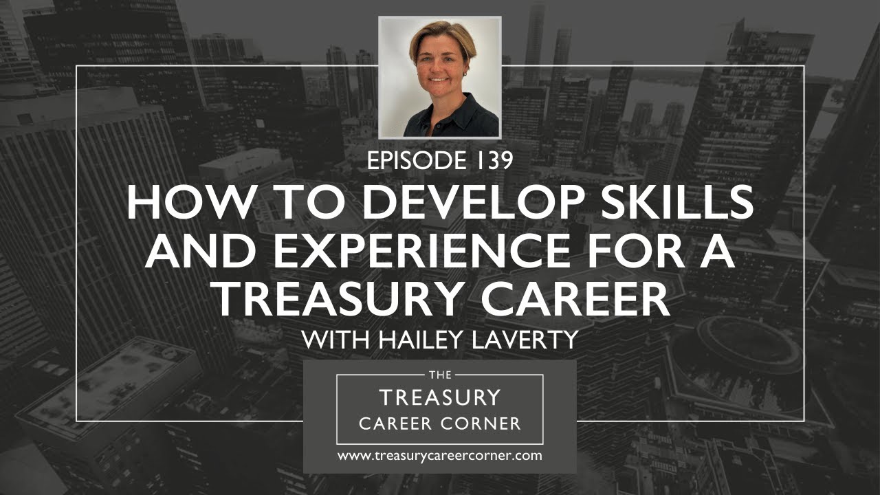 How to Develop Skills and Experience for a Treasury Career with Hailey Laverty