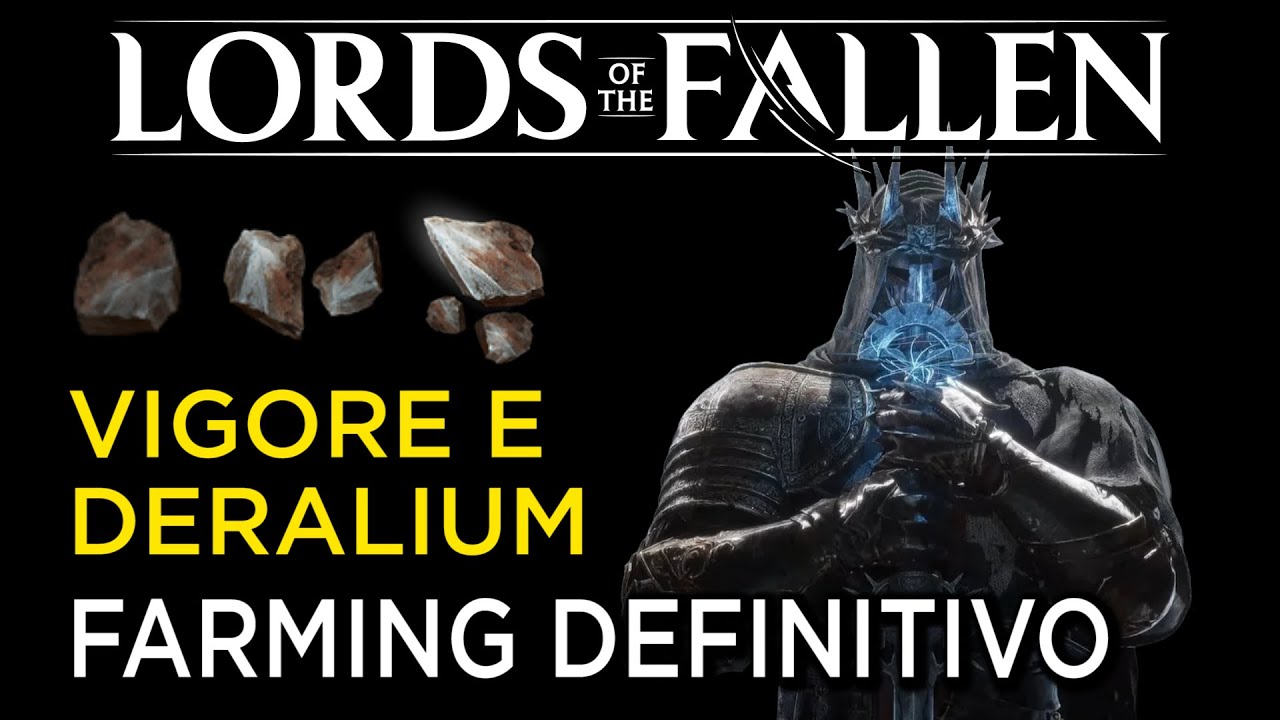 LORDS OF THE FALLEN | FARMING DEFINITIVO DI VIGORE E DERALIUM DA FARE ORA