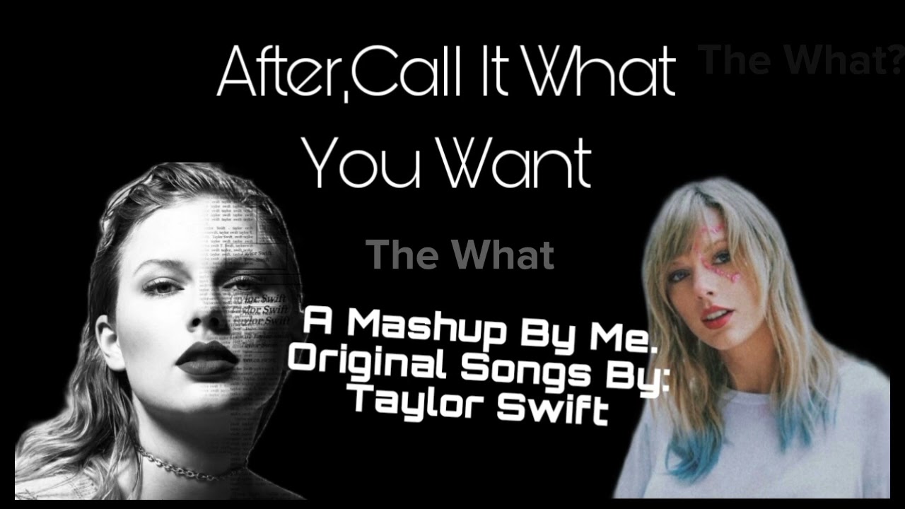 'After,Call It What You Want'-Taylor Swift MASHUP