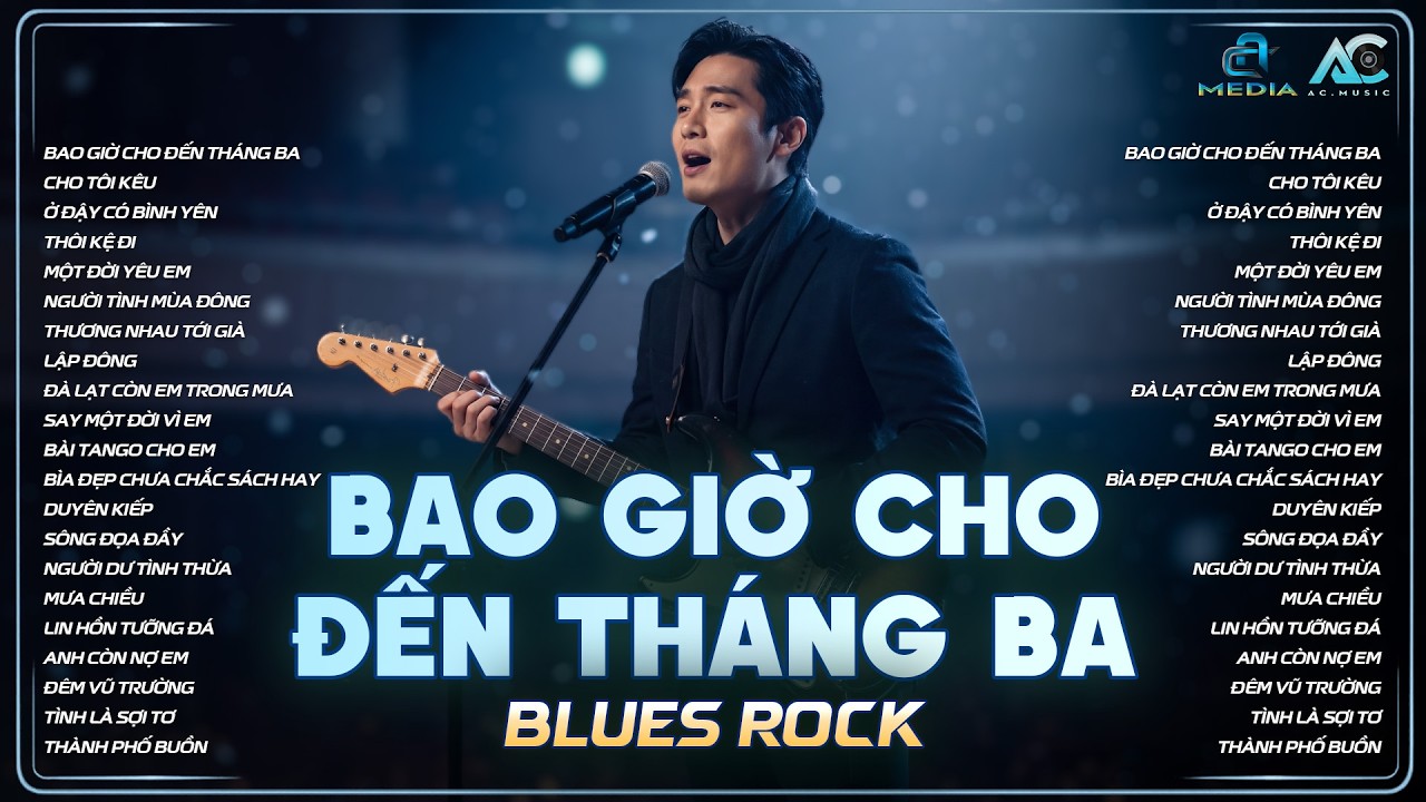 BAO GIỜ CHO ĐẾN TH&Aacute;NG 3 | T&Aacute;C GIẢ: ĐỒNG GIAO | NHẠC BLUES ROCK HOT TIKTOK | Th&aacute;ng 3 gạo nở bến qu&ecirc;