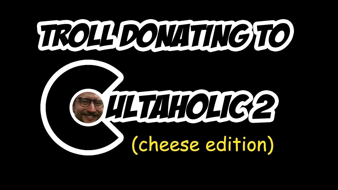 Troll Donating to Cultaholic 2 (cheese edition)