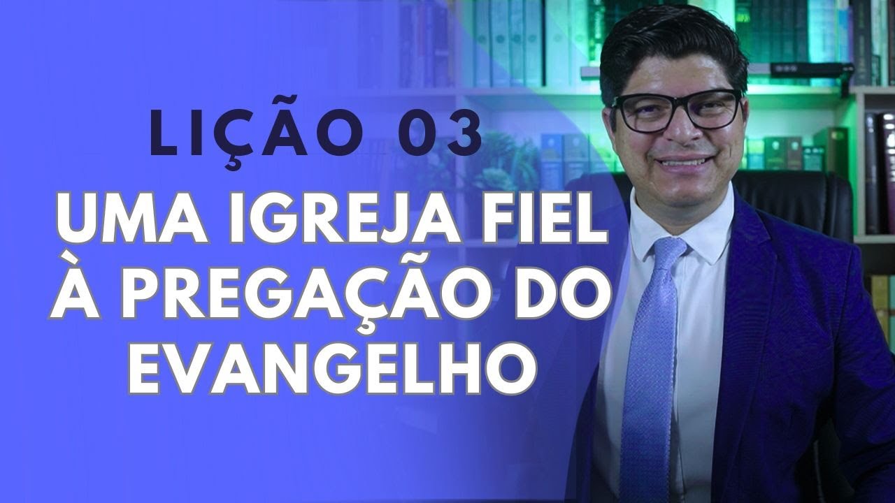 EBD | LIÇÃO 3 |  UMA IGREJA FIEL À PREGAÇÃO DO EVANGELHO I PR. EPAMINONDAS FONSECA