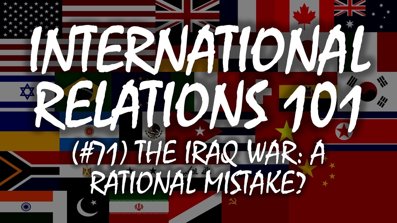 International Relations 101: The Iraq War---A Rational Mistake?