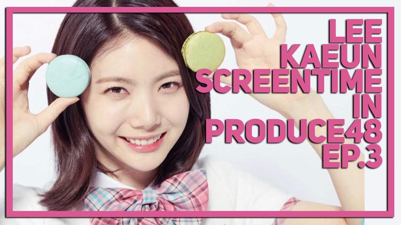 [ENG SUB] Produce 48 Lee Kaeun Screentime Cut in PD48 EP.3