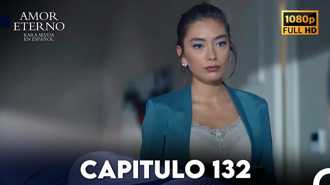 Amor Eterno Cap&iacute;tulo 132 (Doblado en Espanol)