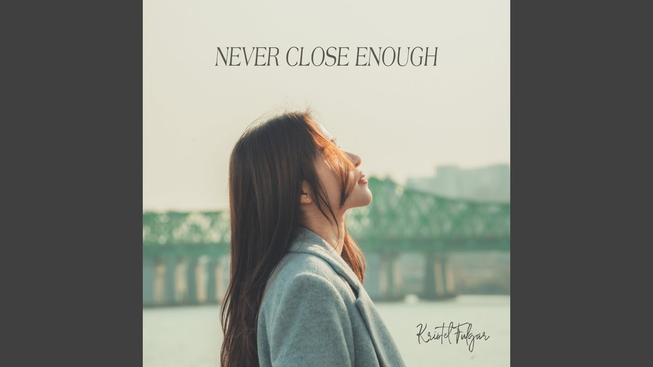 Never Close Enough