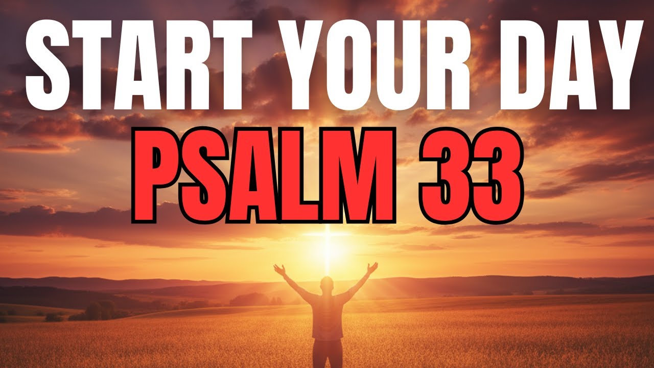 Morning Prayer With Psalm 33 | A Powerful Prayer of PRAISE, TRUST, and GOD’S UNFAILING LOVE