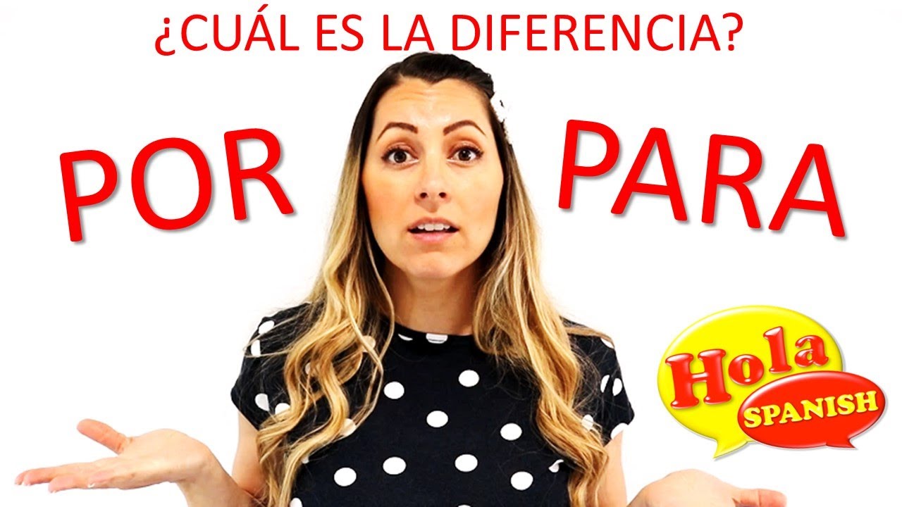 Por vs Para - When to Use Por and Para? | What's the difference between Por and Para | HOLA SPANISH