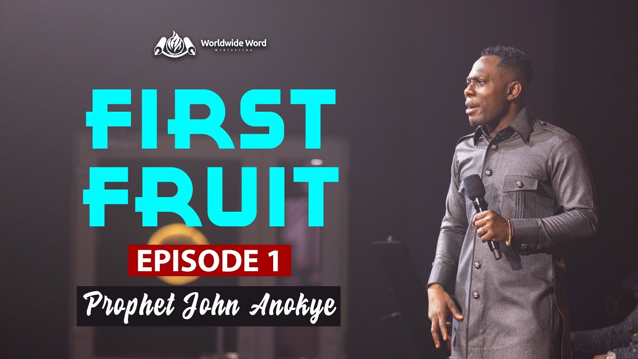 Firstfruit (Ep 1) - Prophet John Anokye