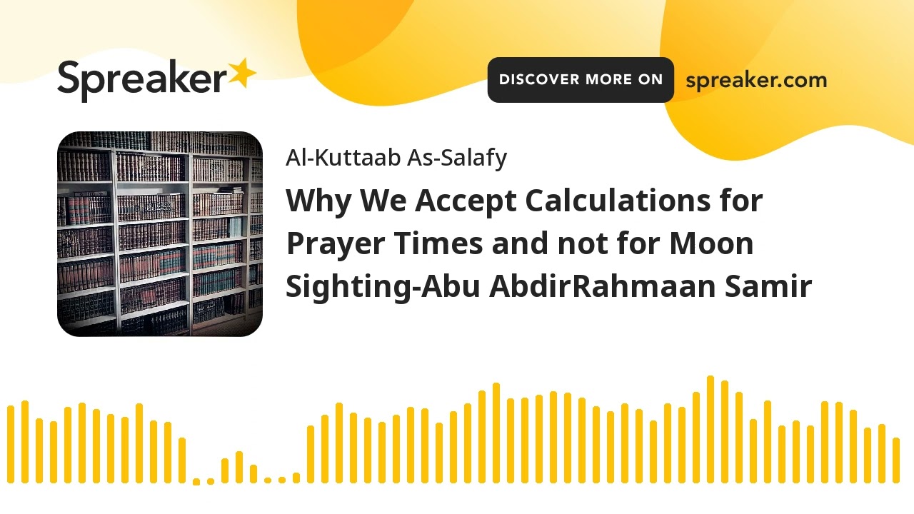 Why We Accept Calculations for Prayer Times and not for Moon Sighting-Abu AbdirRahmaan Samir