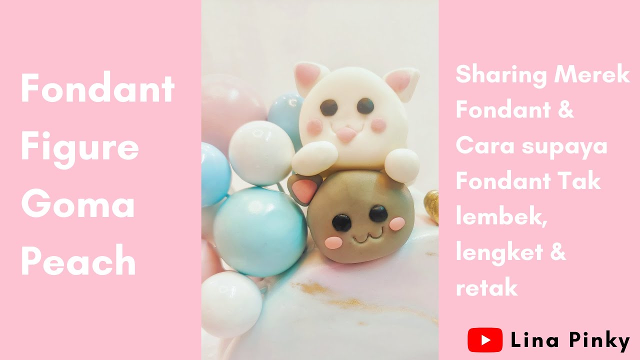 Tutorial Goma & Peach & Sharing Merek Fondant & Cara supaya fondant tidak lembek, lengket & retak