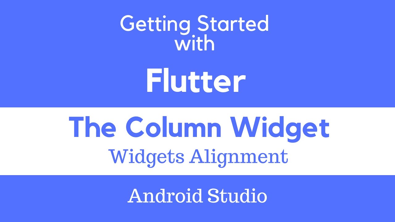 Flutter Column Widget. Horizontal & Vertical alignment.