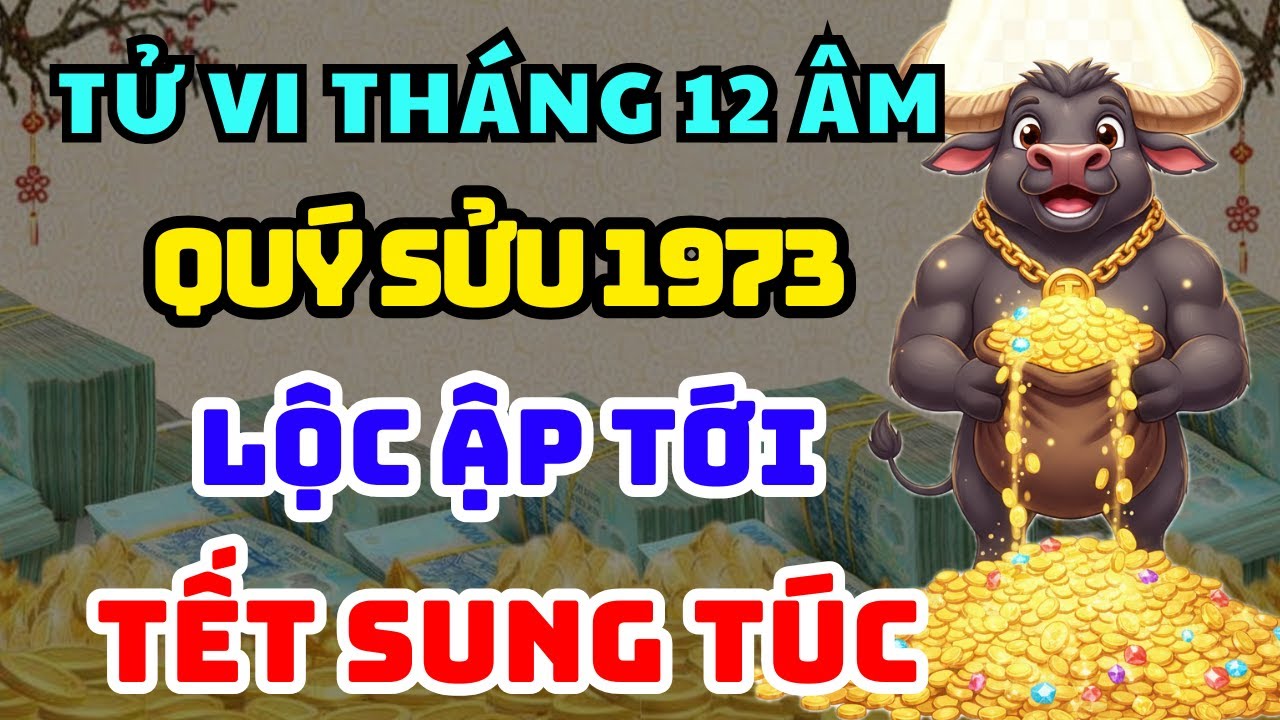 TỬ VI ĐẶC BIỆT Quý Sửu 1973: LỘC ẬP TỚI Cuối Năm Hưởng Phúc An Nhàn, Tiền Của Về Đều