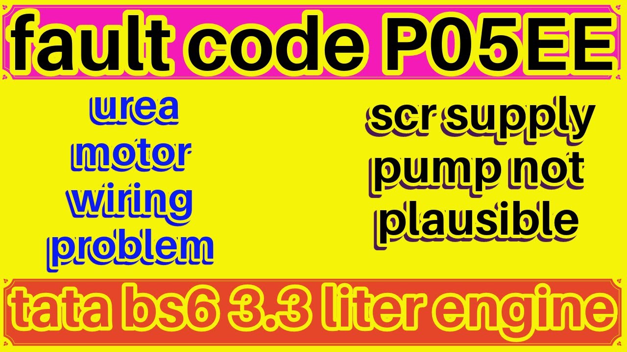 tata bs6 3.3 liter engine || fault code P05EE || urea motor wiring || scr supply pump not plausible