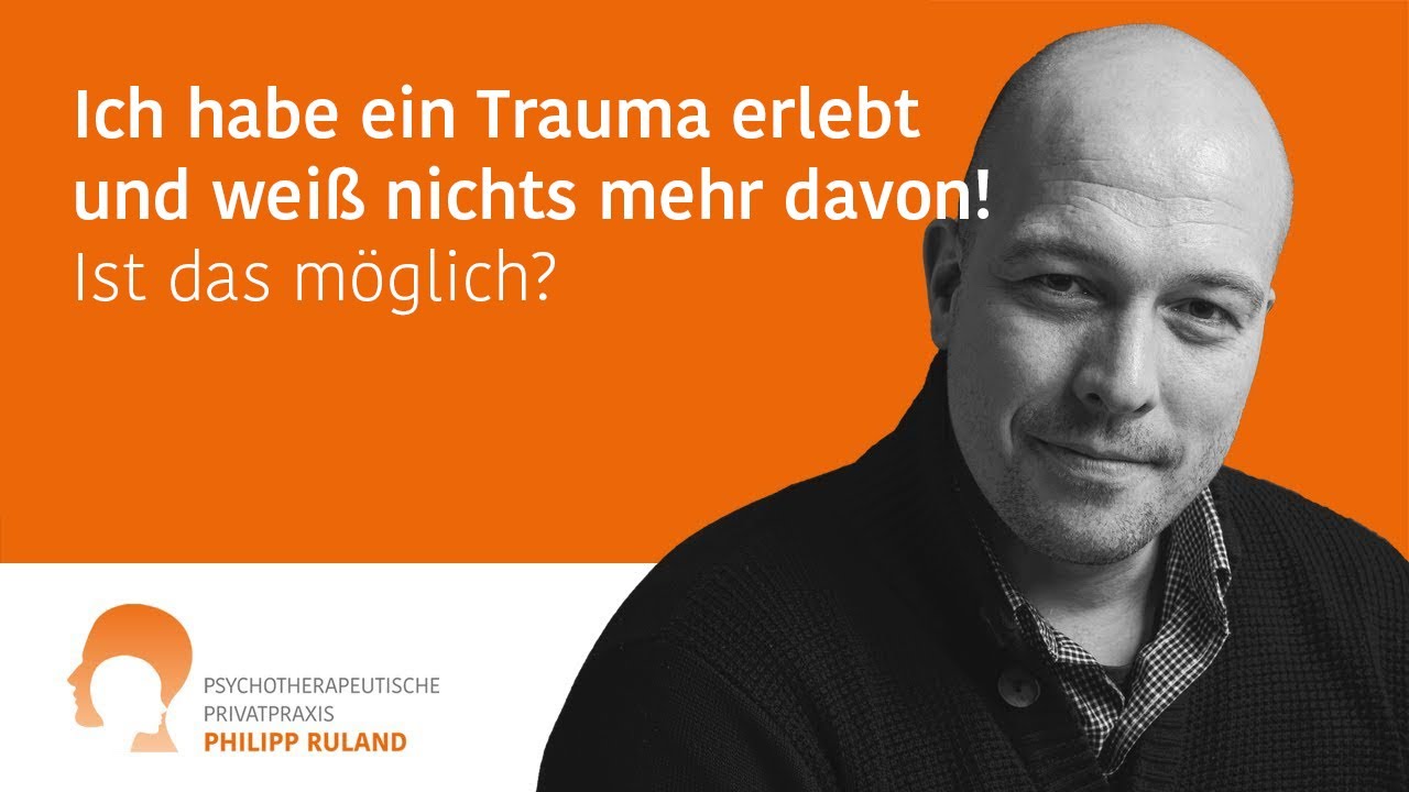 Ich habe ein Trauma erlebt und weiß nichts mehr davon! Ist das möglich?