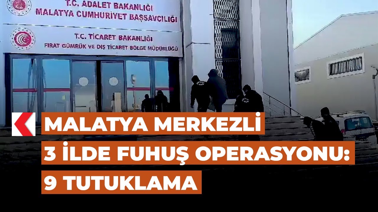 Malatya merkezli 3 ilde fuhuş operasyonu: 9 tutuklama