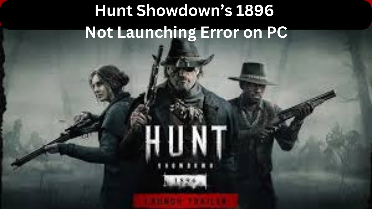 How to Fix Hunt: Showdown 1896 not Launching Error on PC I Fix Hunt: Showdown not Loading