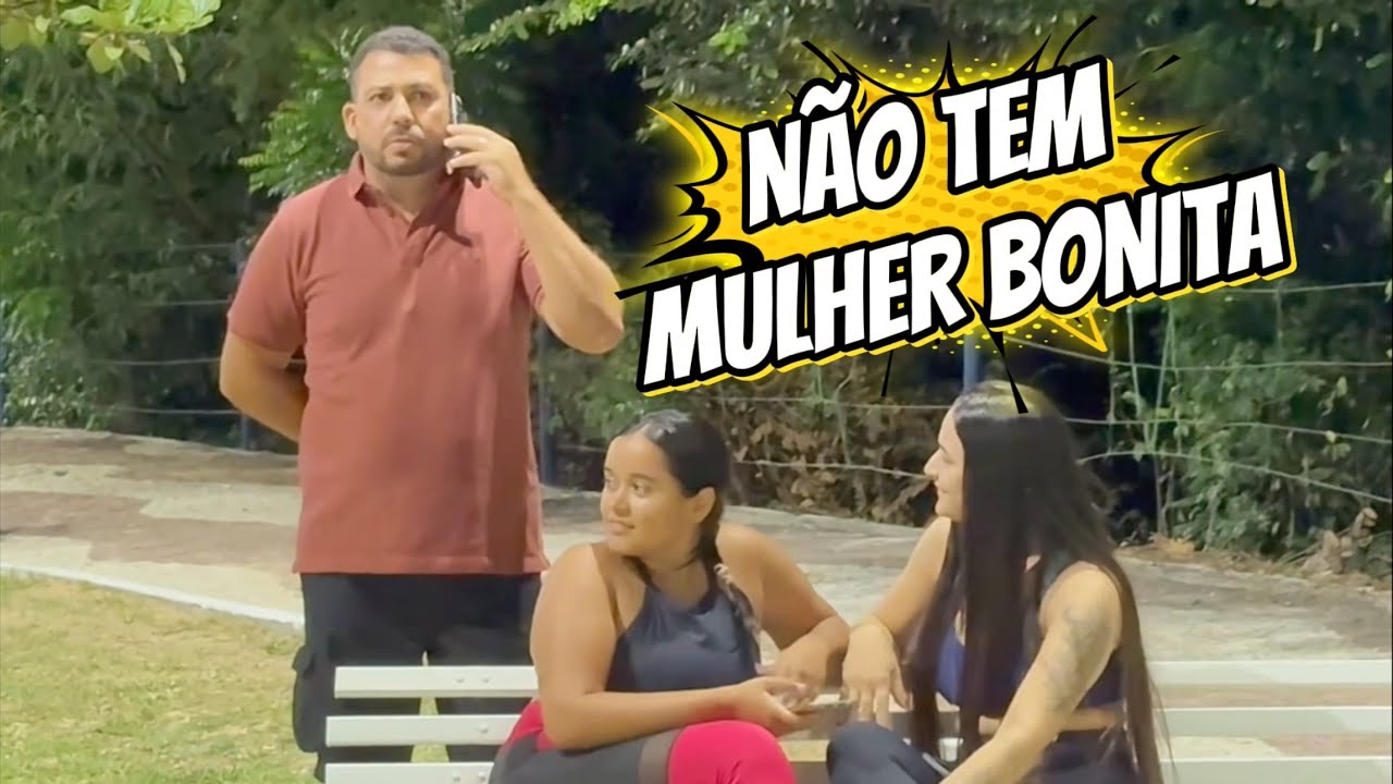 NÃO TEM MULHER BONITA, PEGADINHA 