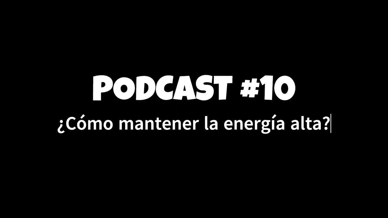 PODCAST #10: ¿Cómo mantener la energía alta?